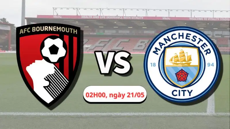 Nhận định trận Manchester City vs Bournemouth, 02H00 ngày 21/05