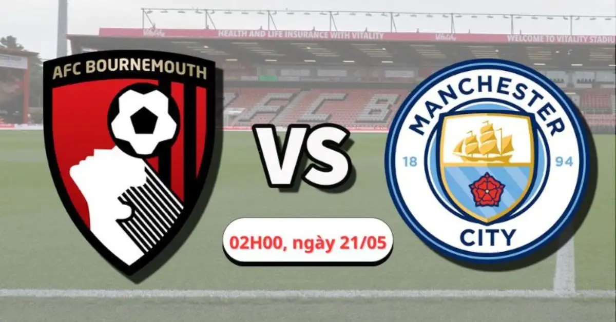 Nhận định trận Manchester City vs Bournemouth, 02H00 ngày 21/05