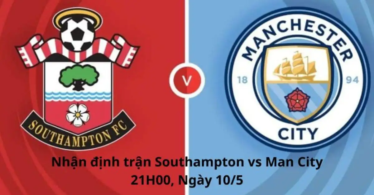 Nhận định trận Southampton vs Man City, 21h00 ngày 10/5