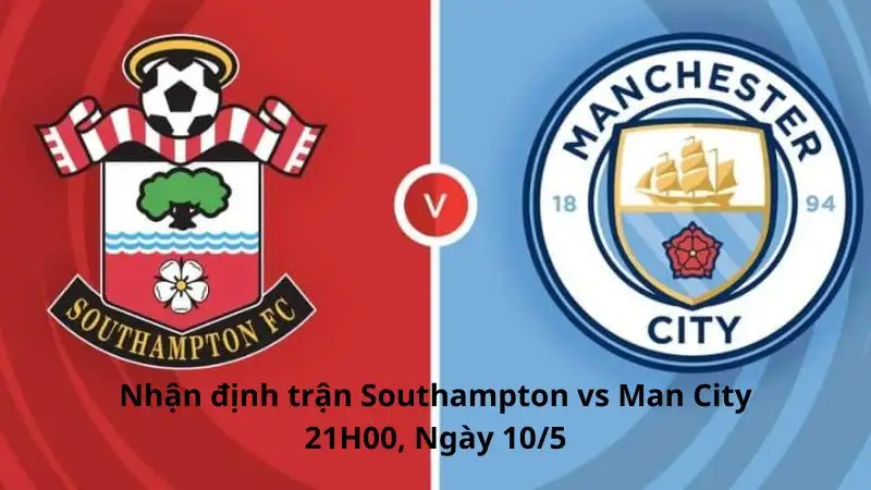 Nhận định trận Southampton vs Man City, 21h00 ngày 10/5