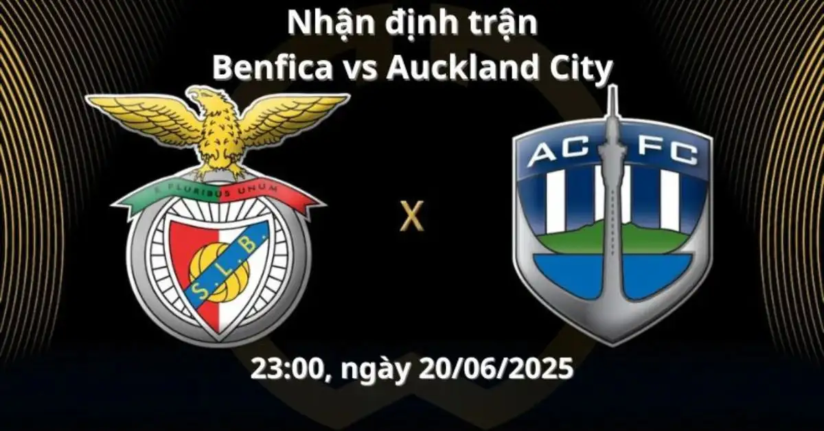 Nhận định trận Benfica vs Auckland, 23:00 ngày 20/06