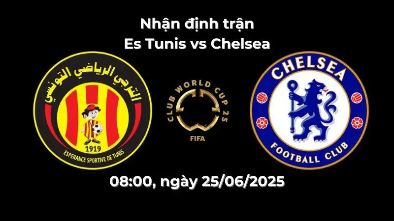 Nhận định trận Es Tunis vs Chelsea, 08:00 ngày 25/06/2025 – Fifa Club World Cup 2025