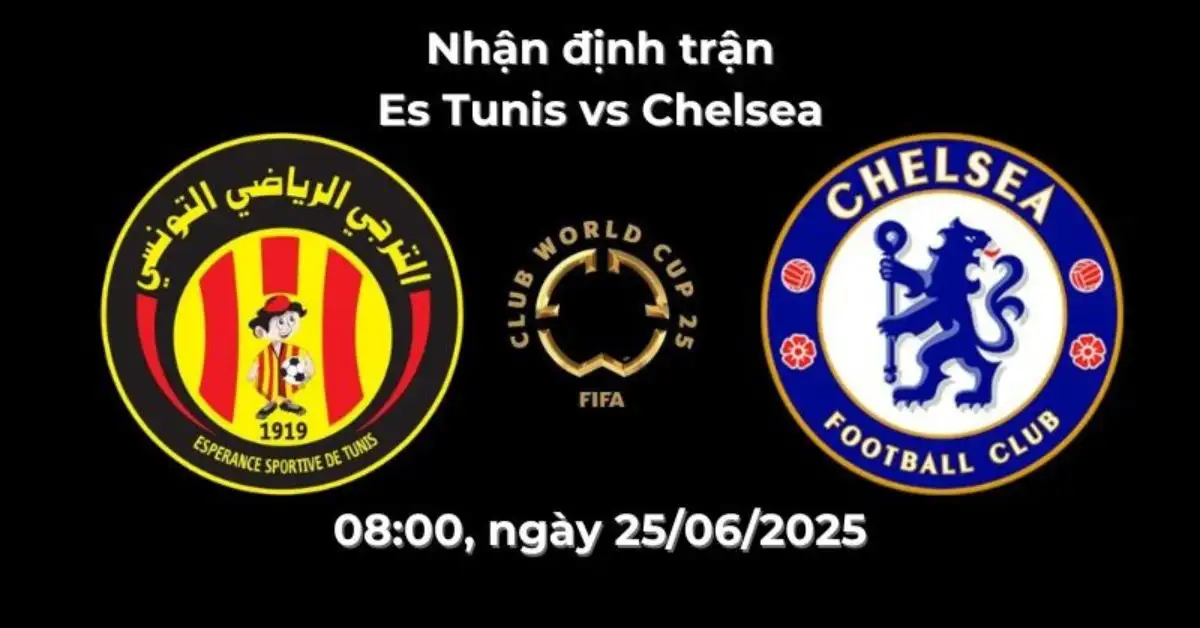 Nhận định trận Es Tunis vs Chelsea, 08:00 ngày 25/06/2025 – Fifa Club World Cup 2025