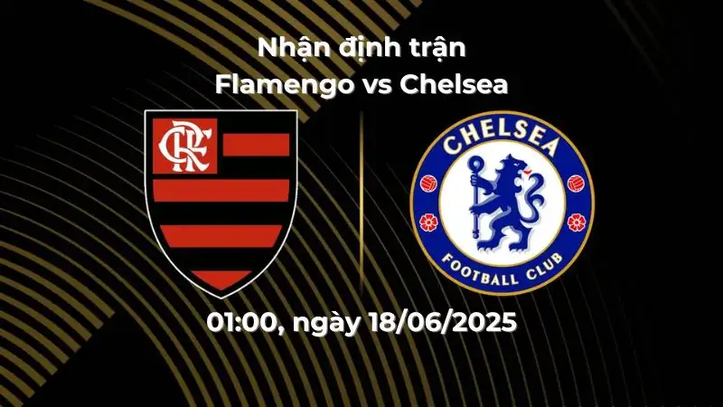 Nhận định trận Flamengo vs Chelsea, 01:00 ngày 21/06