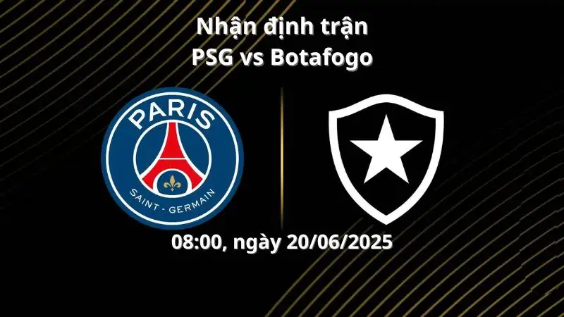Nhận định trận PSG vs Botafogo, 08:00 ngày 20/06