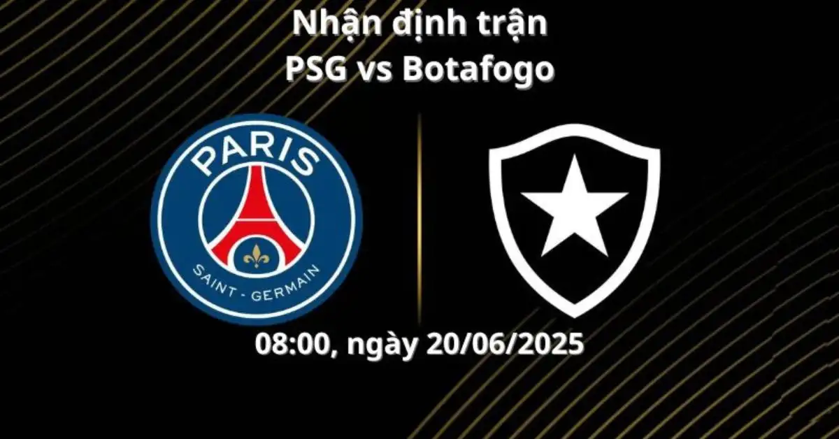 Nhận định trận PSG vs Botafogo, 08:00 ngày 20/06