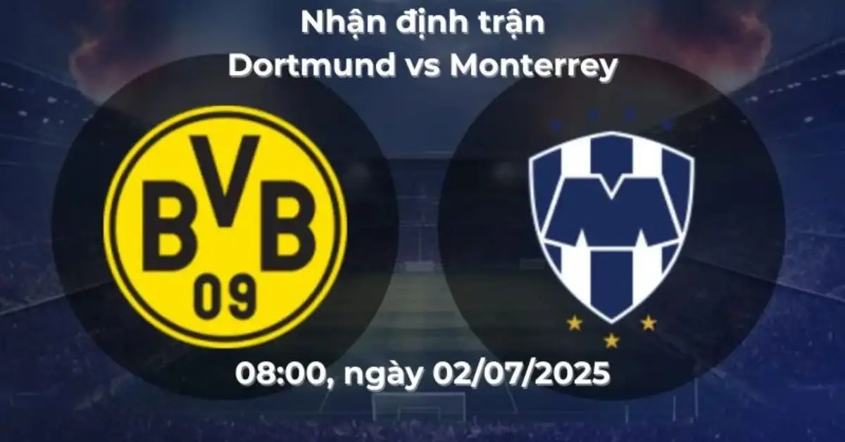 Nhận định trận Dortmund vs Monterrey, 08:00 ngày 02/07/2025