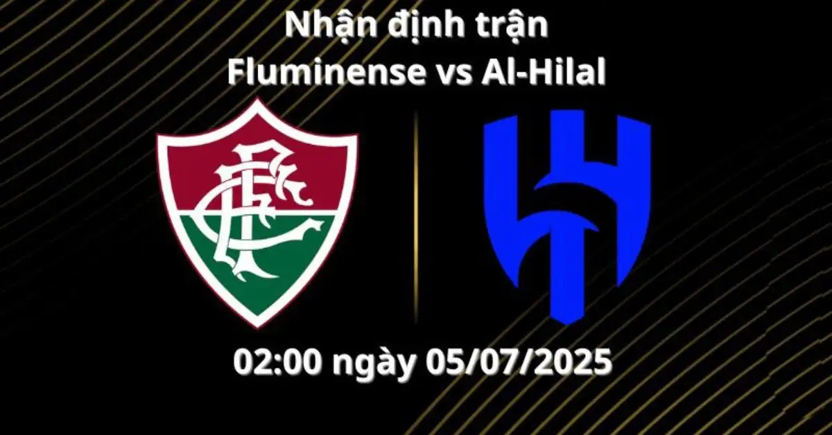 Nhận định trận Fluminense và Al-Hilal