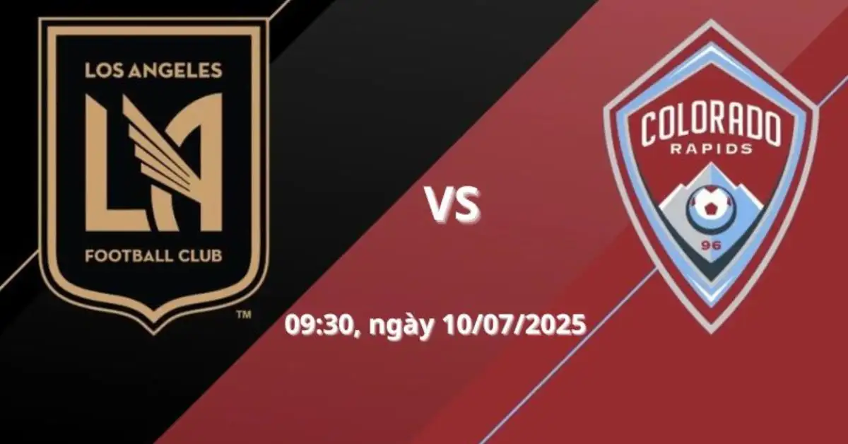 Nhận định trận Los Angeles FC vs Colorado Rapids, 09:30 ngày 10/07/2025