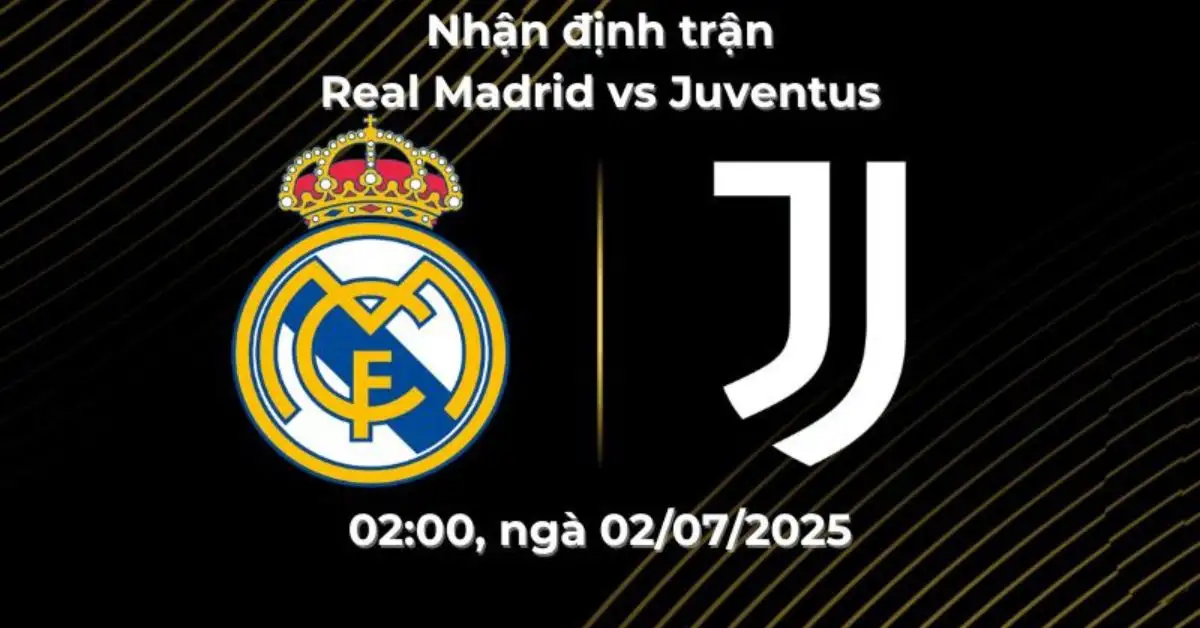 Nhận định trận Real Madrid vs Juventus, 02:00 ngày 02/07/20205