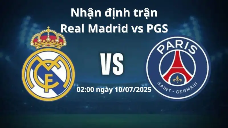 Nhận định trận PSG vs Real Madrid, 02:00 ngày 10/07/2025 Bán Kết – Fifa Club World Cup 2025